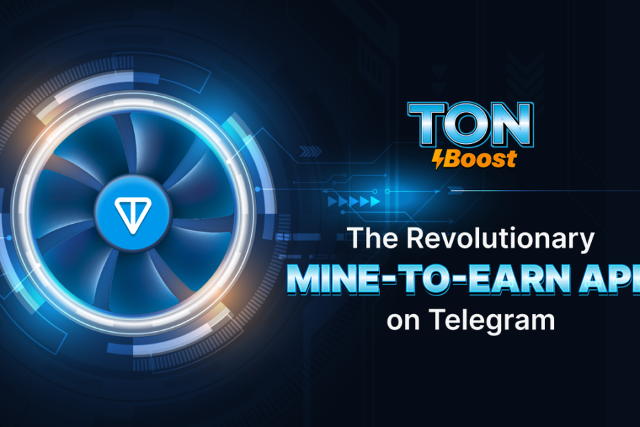 Ton Boost Launches Innovative Mine-to-Earn App on Telegram to Enhance User Engagement and Participation