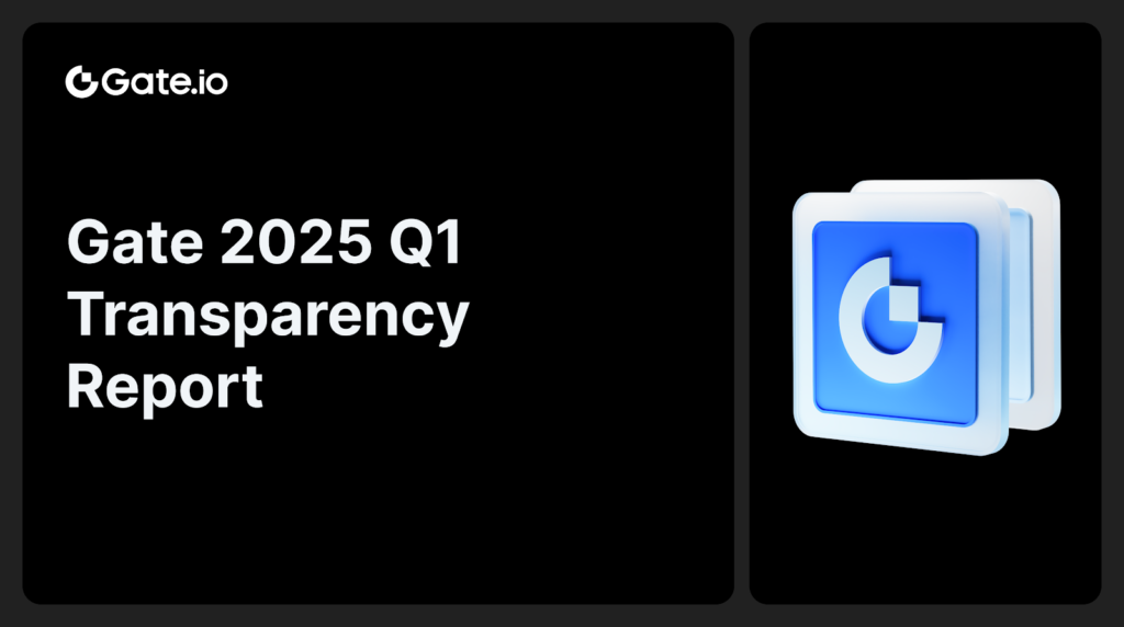 Gate Q1 2025 Transparency Report: Sustained Leadership in Crypto Markets with Multiple Metrics Hitting New Highs